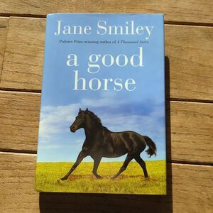A Good Horse, a hardcover book written by Jane Smiley